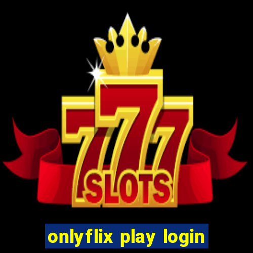 onlyflix play login